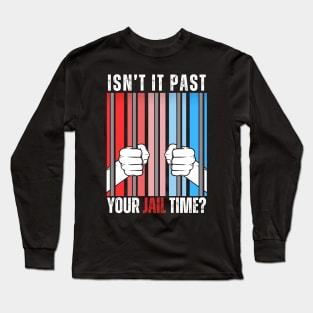 ISNT IT PAST YOUR TIME Long Sleeve T-Shirt
